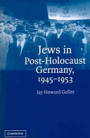 Jews in post-Holocaust Germany, 1945-1953 / Jay Howard Geller.