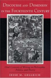 Discourse and dominion in the fourteenth century : oral contexts of writing in philosophy, politics, and poetry / Jesse M. Gellrich.