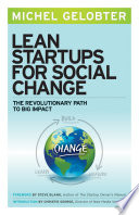 Lean startups for social change : the revolutionary path to big impact / Michel Gelobter ; foreword by Steve Blank ; introduction by Christie George.