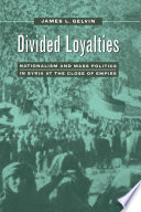 Divided loyalties : nationalism and mass politics in Syria at the close of Empire /