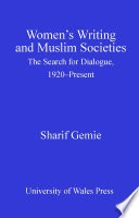 Women's writing and Muslim societies : the search for dialogue, 1920-present / Sharif Gemie.