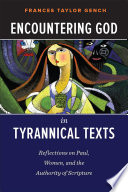 Encountering God in tyrannical texts : reflections on Paul, women, and the authority of scripture / Frances Taylor Gench.