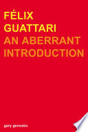 Félix Guattari : an aberrant introduction / Gary Genosko.