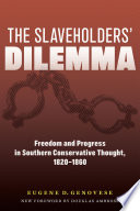 The Slaveholders' Dilemma : Freedom and Progress in Southern Conservative Thought, 1820-1860 / Eugene D. Genovese ; new foreword by Douglas Ambrose.