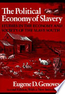 The political economy of slavery : studies in the economy & society of the slave South / Eugene D. Genovese, with a new introduction.