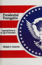 Presidential prerogative : imperial power in an age of terrorism / MIchael A. Genovese.