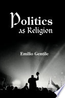 Politics As Religion / Emilio Gentile, translated by George Staunton