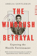 The Windrush betrayal : exposing the hostile environment /