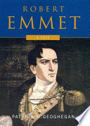 Robert Emmet : a life / Patrick M. Geoghegan.