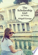 The scholarship girl : life writing /