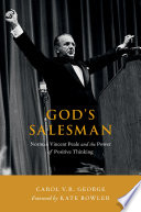 God's salesman : Norman Vincent Peale and the power of positive thinking /