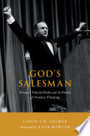 God's salesman : Norman Vincent Peale and the power of positive thinking / Carol V.R. George.