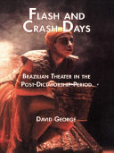 Flash & crash days : Brazilian theater in the postdictatorship period / David S. George.