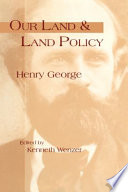 Our land and land policy : speeches, lectures, and miscellaneous writings / by Henry George ; edited by Kenneth C. Wenzer.
