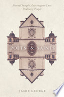 Poets & saints : eternal insight, extravagant love, ordinary people /