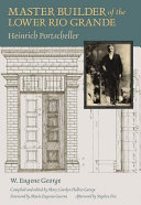 Master Builder of the Lower Rio Grande Heinrich Portscheller /