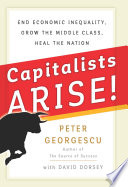 Capitalists arise! : end economic inequality, grow the middle class, heal the nation /