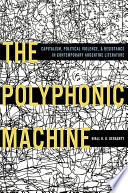 The polyphonic machine : capitalism, politicial violence, & resistance in contemporary Argentine literature /