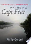 Down the wild Cape Fear : a river journey through the heart of North Carolina / Philip Gerard.