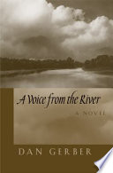 A voice from the river : a novel / by Dan Gerber.