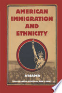 American immigration and ethnicity : a reader / David A. Gerber, Alan M. Kraut.