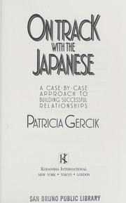On track with the Japanese : a case-by-case approach to building successful relationships /