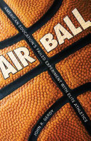 Air ball : American education's failed experiment with elite athletics / John R. Gerdy.