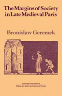 The margins of society in late medieval Paris / Bronisław Geremek ; translated from the French by Jean Birrell.