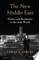 The new Middle East : protest and revolution in the Arab World /