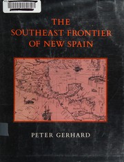 The southeast frontier of New Spain / by Peter Gerhard.