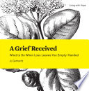 A grief received : what to do when loss leaves you empty-handed /