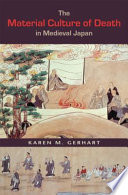 The material culture of death in medieval Japan / Karen M. Gerhart.
