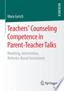 Teachers' counseling competence in parent-teacher talks : modeling, intervention, behavior-based assessment / Mara Gerich.
