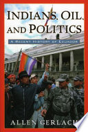 Indians, oil, and politics : a recent history of Ecuador / Allen Gerlach.