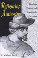 Refiguring authority : reading, writing, and rewriting in Cervantes /