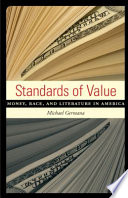 Standards of value : money, race, and literature in America / by Michael Germana.