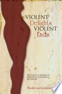 Violent delights, violent ends : sex, race, and honor in colonial Cartagena de Indias /