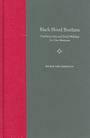 Black blood brothers : confraternities and social mobility for Afro-Mexicans / Nicole von Germeten ; foreword by Stephen W. Angell and Anthony B. Pinn.