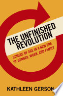 The unfinished revolution : how a new generation is reshaping family, work, and gender in America /