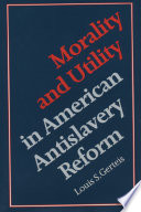 Morality & utility in American antislavery reform /