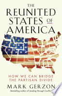 The Reunited States of America : how we can bridge the partisan divide /