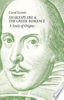Shakespeare & the Greek romance : a study of origins / Carol Gesner.
