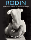 Rodin : sex and the making of modern sculpture / David J. Getsy.