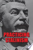 Practicing Stalinism : Bolsheviks, boyars, and the persistence of tradition /