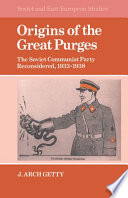 Origins of the great purges : the Soviet Communist Party reconsidered, 1933-1938 /