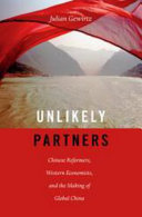 Unlikely partners : Chinese reformers, Western economists, and the making of global China /