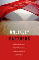 Unlikely partners : Chinese reformers, Western economists, and the making of global China / Julian B. Gewirtz.