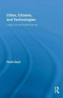 Cities, citizens, and technologies : urban life and postmodernity / Paula Geyh.