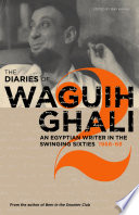 The diaries of Waguih Ghali. an Egyptian writer in the swinging sixties /