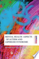 Mental health aspects of autism and Asperger Syndrome / Mohammad Ghaziuddin.